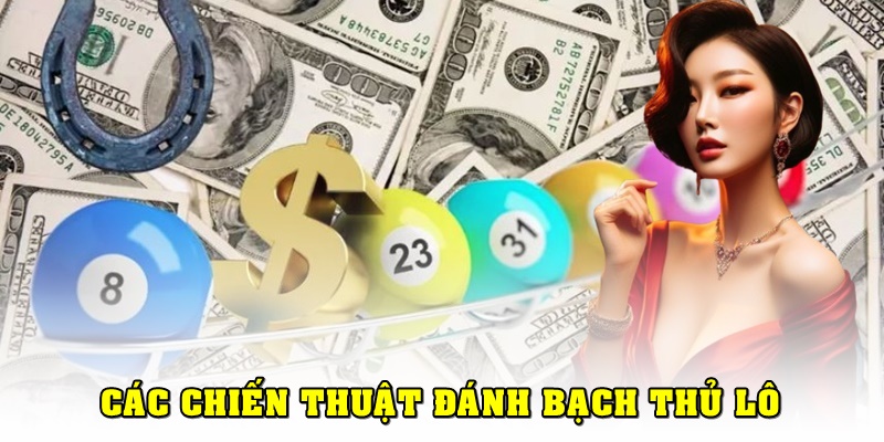 Các chiến thuật đánh bạch thủ lô chính