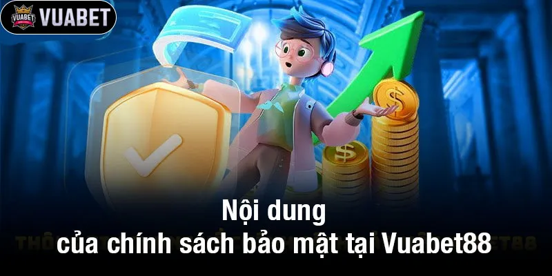 Nội dung của bản chính sách bảo mật tại Vuabet88