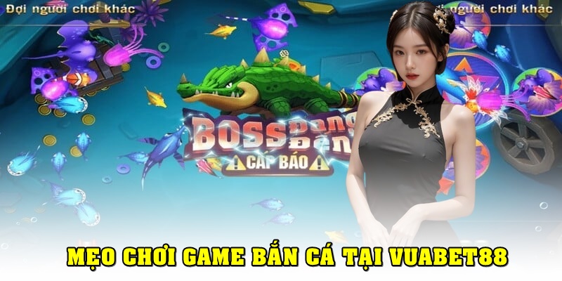 Những mẹo chơi bắn cá Vuabet88