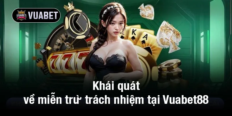 Khái quát về miễn trừ trách nhiệm tại Vuabet88