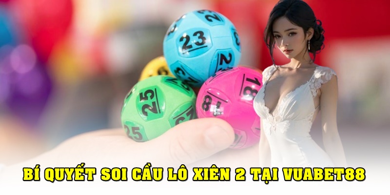 Bí quyết soi cầu lô xiên 2 chuẩn xác cho tân thủ