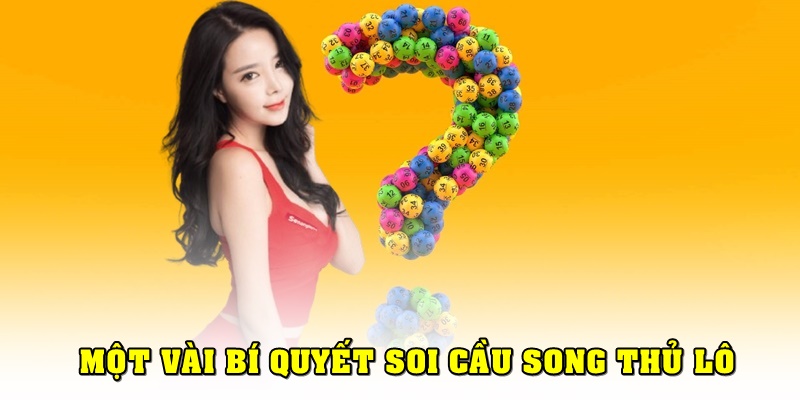 Một vài bí quyết soi cầu song thủ lô