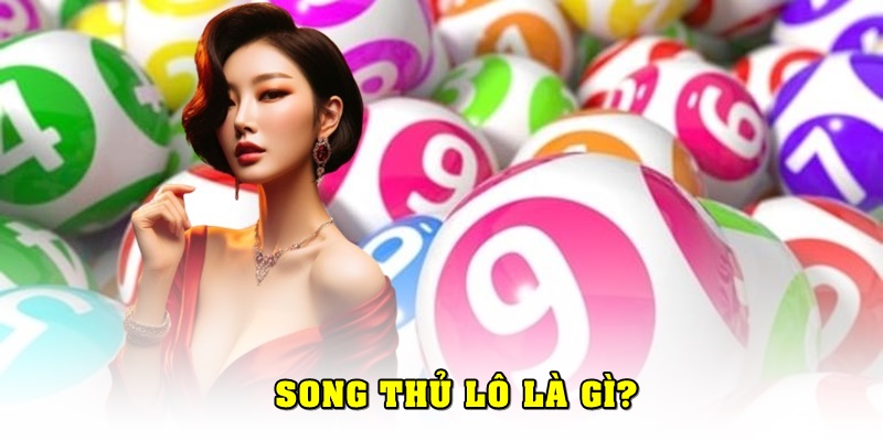 Song Thủ Lô Là Gì