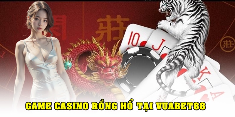 Game casino Rồng Hổ tại Vuabet88